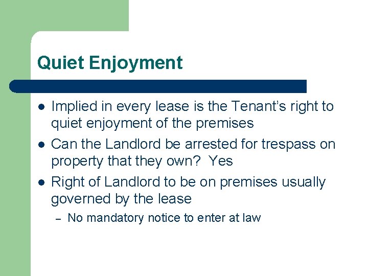 Quiet Enjoyment l l l Implied in every lease is the Tenant’s right to