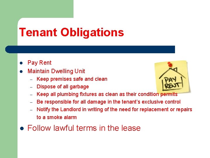 Tenant Obligations l l Pay Rent Maintain Dwelling Unit – – – Keep premises