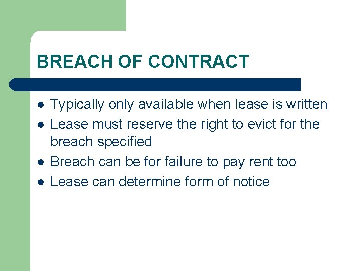 BREACH OF CONTRACT l l Typically only available when lease is written Lease must