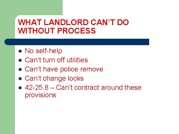 WHAT LANDLORD CAN’T DO WITHOUT PROCESS l l l No self-help Can’t turn off
