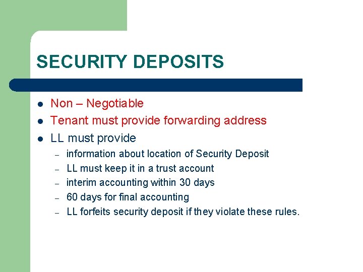 SECURITY DEPOSITS l l l Non – Negotiable Tenant must provide forwarding address LL
