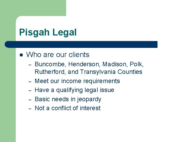 Pisgah Legal l Who are our clients – – – Buncombe, Henderson, Madison, Polk,