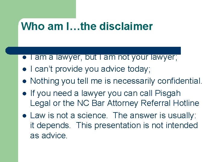 Who am I…the disclaimer l l l I am a lawyer, but I am