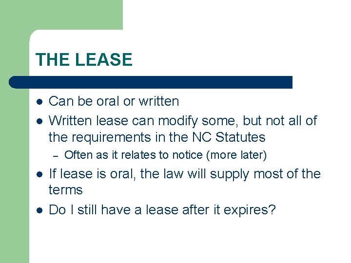 THE LEASE l l Can be oral or written Written lease can modify some,