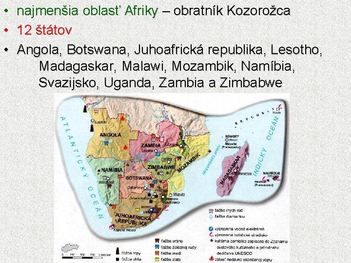  • • • najmenšia oblasť Afriky – obratník Kozorožca 12 štátov Angola, Botswana,