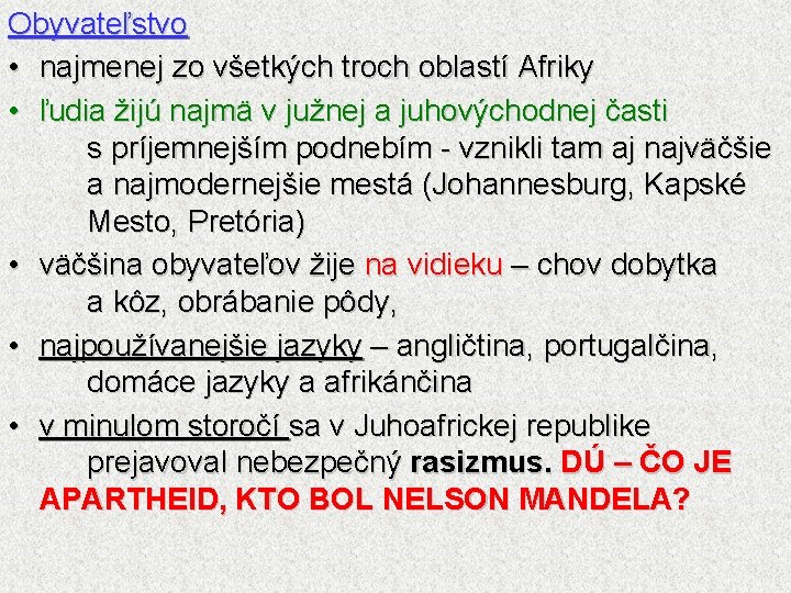 Obyvateľstvo • najmenej zo všetkých troch oblastí Afriky • ľudia žijú najmä v južnej