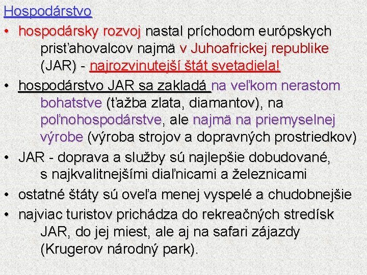 Hospodárstvo • hospodársky rozvoj nastal príchodom európskych prisťahovalcov najmä v Juhoafrickej republike (JAR) -