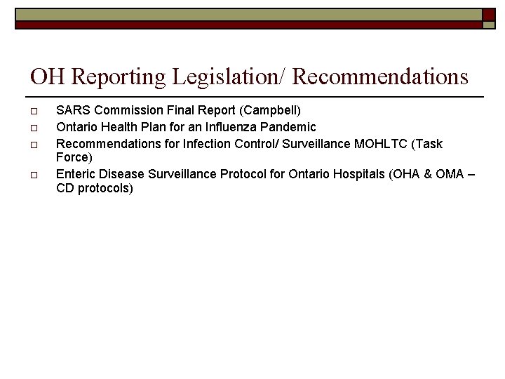 OH Reporting Legislation/ Recommendations o o SARS Commission Final Report (Campbell) Ontario Health Plan