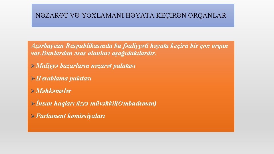 NƏZARƏT VƏ YOXLAMANI HƏYATA KEÇIRƏN ORQANLAR Azərbaycan Respublikasında bu fəaliyyəti həyata keçirn bir çox