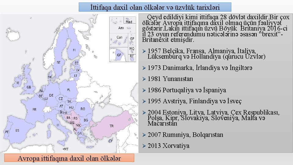 İttifaqa daxil olan ölkələr və üzvlük tarixləri Qeyd edildiyi kimi ittifaqa 28 dövlət daxildir.