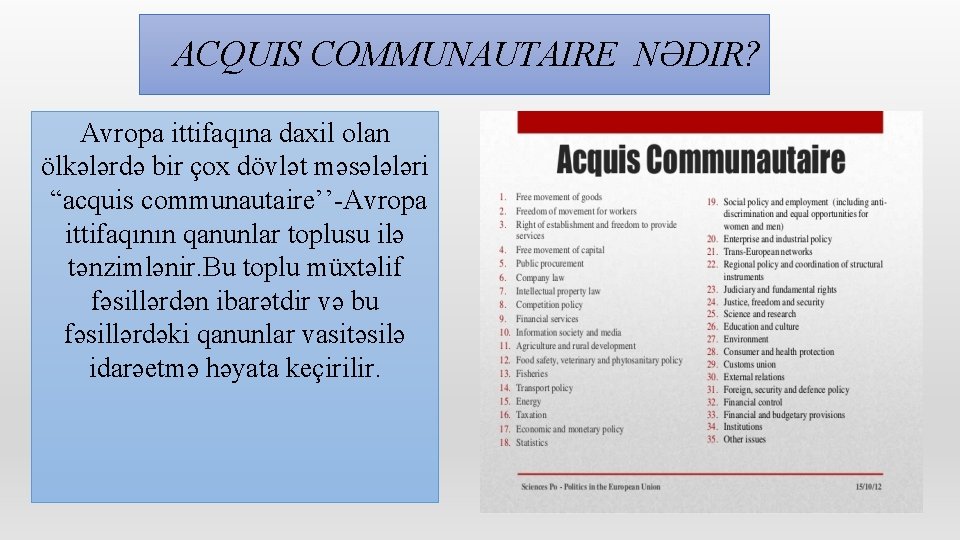 ACQUIS COMMUNAUTAIRE NƏDIR? Avropa ittifaqına daxil olan ölkələrdə bir çox dövlət məsələləri “acquis communautaire’’-Avropa