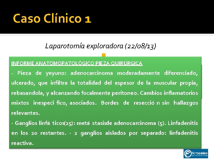 Caso Clínico 1 Laparotomía exploradora (22/08/13) INFORME ANATOMOPATOLÓGICO PIEZA QUIRÚRGICA granyeyuno: dilataciónadenocarcinoma retrógada de