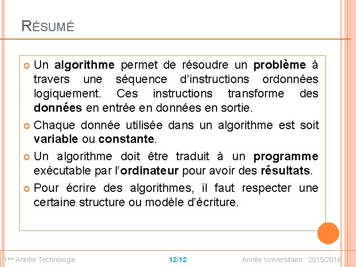 RÉSUMÉ Un algorithme permet de résoudre un problème à travers une séquence d’instructions ordonnées