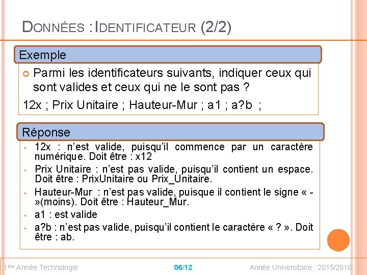 DONNÉES : IDENTIFICATEUR (2/2) Exemple Parmi les identificateurs suivants, indiquer ceux qui sont valides