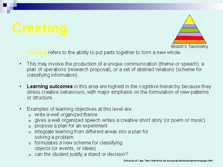 Creating Bloom’s Taxonomy • Creating refers to the ability to put parts together to
