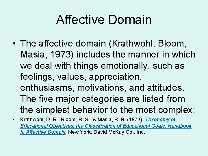 Affective Domain • The affective domain (Krathwohl, Bloom, Masia, 1973) includes the manner in