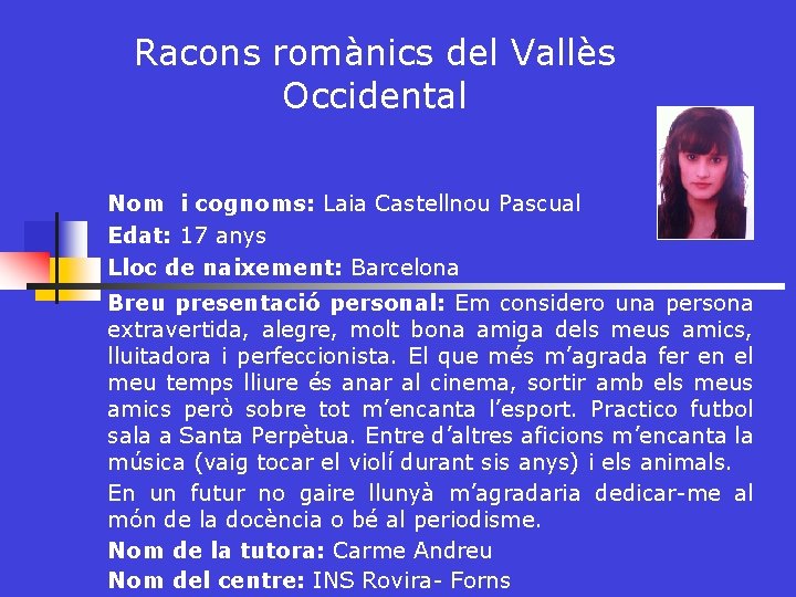 Racons romànics del Vallès Occidental Nom i cognoms: Laia Castellnou Pascual Edat: 17 anys