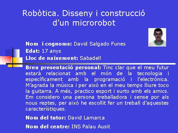 Robòtica. Disseny i construcció d’un microrobot Nom i cognoms: David Salgado Funes Edat: 17