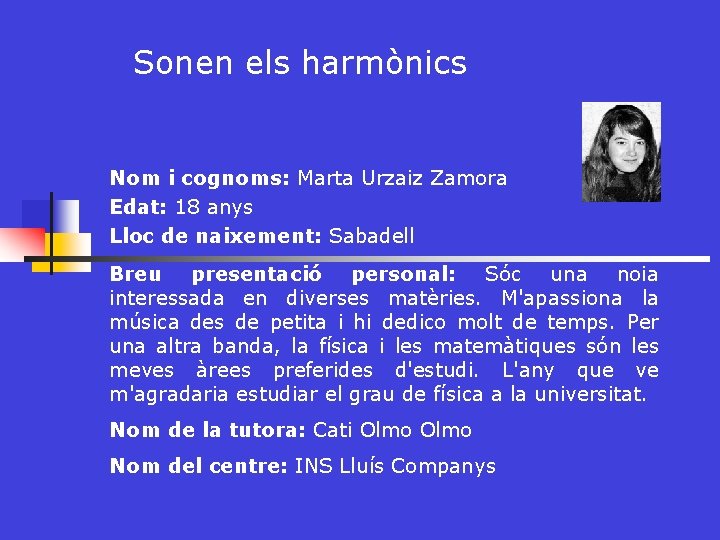 Sonen els harmònics Nom i cognoms: Marta Urzaiz Zamora Edat: 18 anys Lloc de