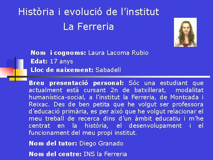 Història i evolució de l’institut La Ferreria Nom i cognoms: Laura Lacoma Rubio Edat: