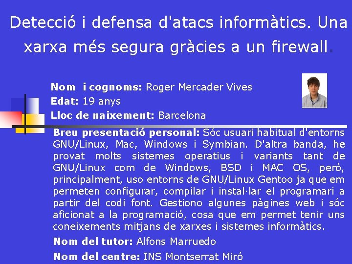 Detecció i defensa d'atacs informàtics. Una xarxa més segura gràcies a un firewall. Nom