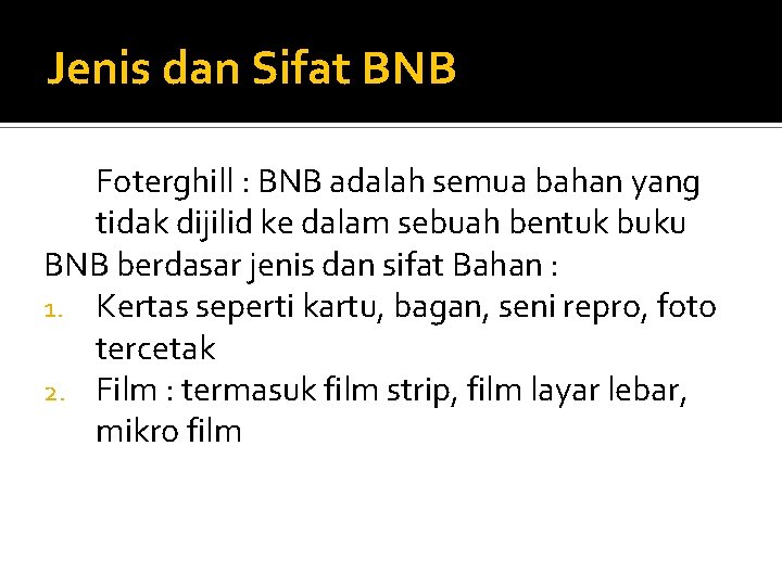 Jenis dan Sifat BNB Foterghill : BNB adalah semua bahan yang tidak dijilid ke