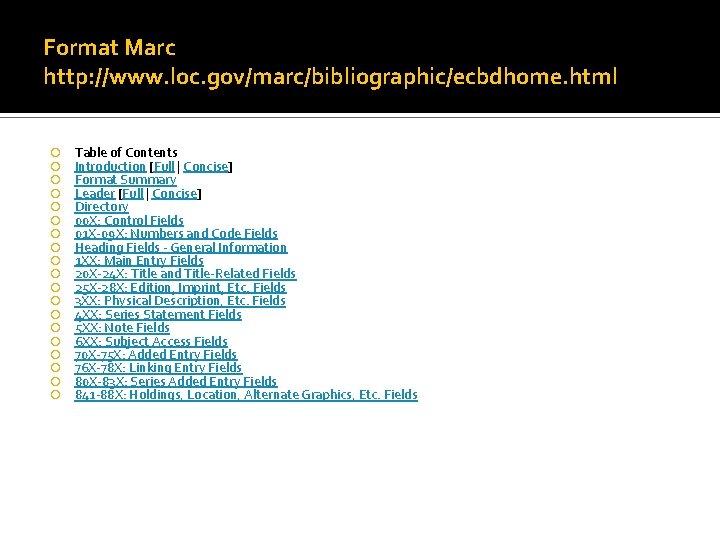 Format Marc http: //www. loc. gov/marc/bibliographic/ecbdhome. html Table of Contents Introduction [Full | Concise]