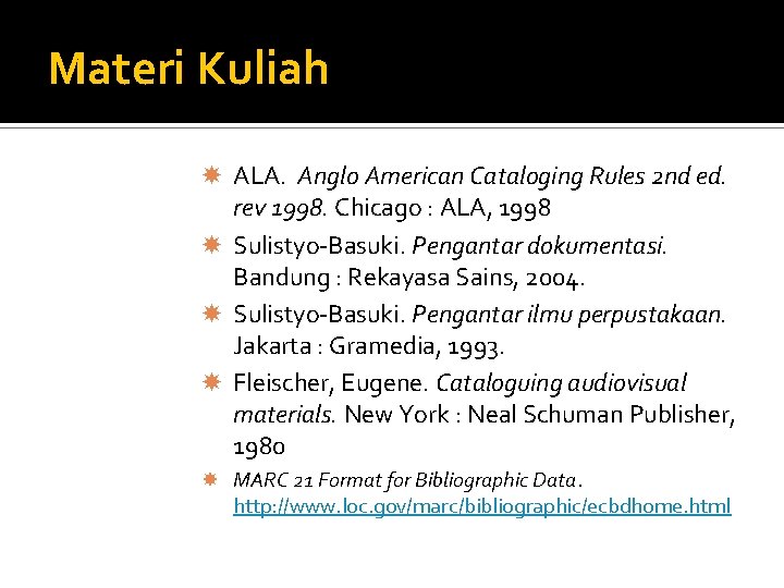 Materi Kuliah ALA. Anglo American Cataloging Rules 2 nd ed. rev 1998. Chicago :