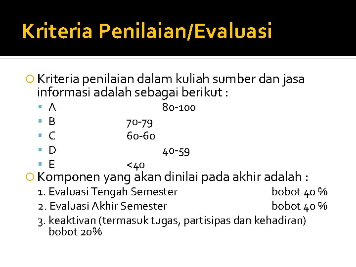 Kriteria Penilaian/Evaluasi Kriteria penilaian dalam kuliah sumber dan jasa informasi adalah sebagai berikut :