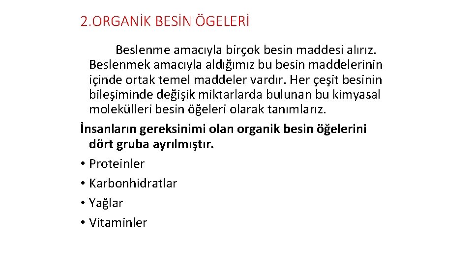 2. ORGANİK BESİN ÖGELERİ Beslenme amacıyla birçok besin maddesi alırız. Beslenmek amacıyla aldığımız bu