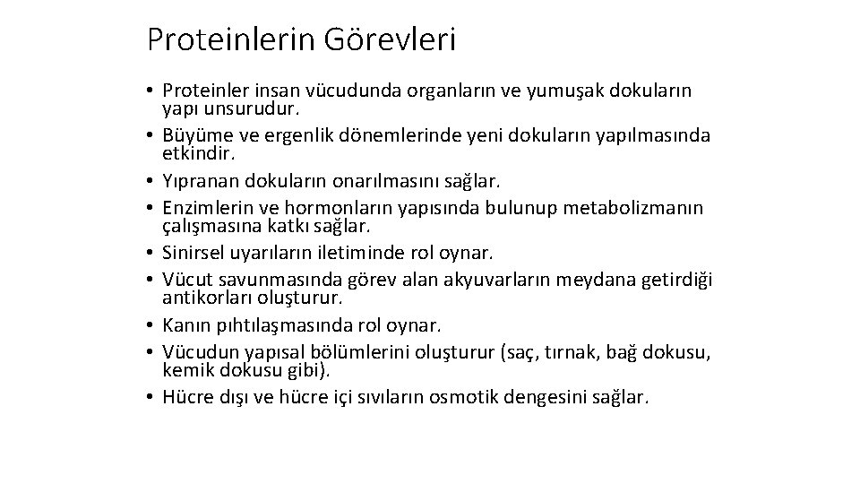Proteinlerin Görevleri • Proteinler insan vücudunda organların ve yumuşak dokuların yapı unsurudur. • Büyüme