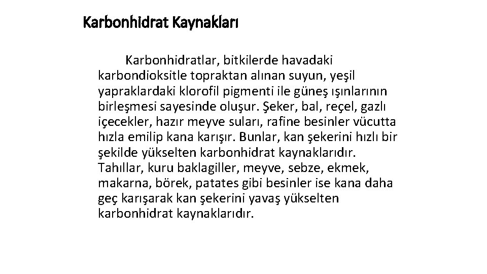 Karbonhidrat Kaynakları Karbonhidratlar, bitkilerde havadaki karbondioksitle topraktan alınan suyun, yeşil yapraklardaki klorofil pigmenti ile