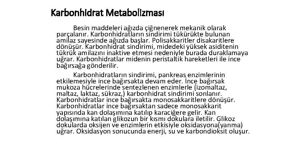 Karbonhidrat Metabolizması Besin maddeleri ağızda çiğnenerek mekanik olarak parçalanır. Karbonhidratların sindirimi tükürükte bulunan amilaz