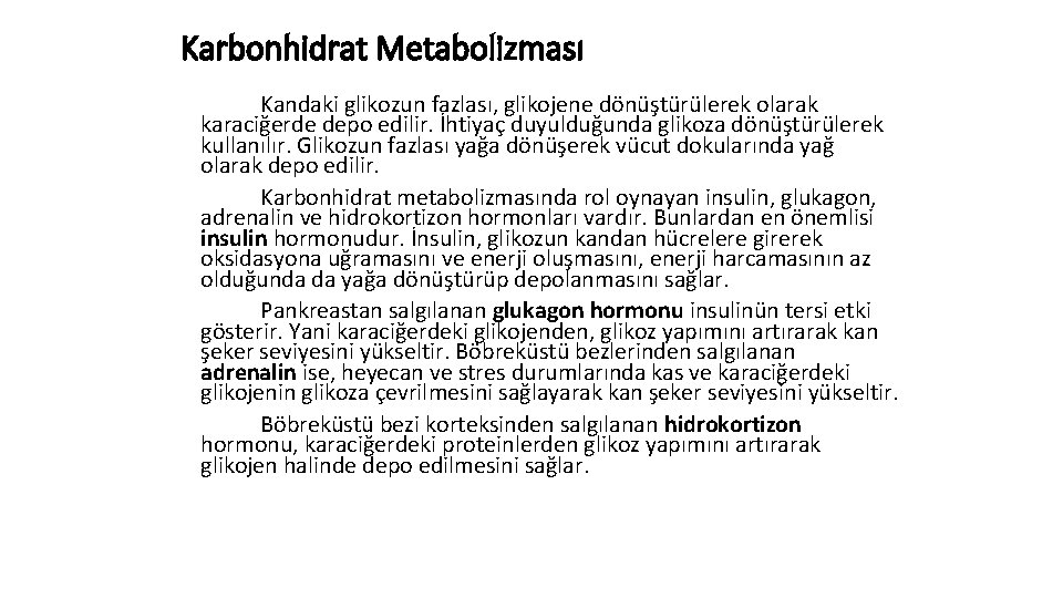 Karbonhidrat Metabolizması Kandaki glikozun fazlası, glikojene dönüştürülerek olarak karaciğerde depo edilir. İhtiyaç duyulduğunda glikoza