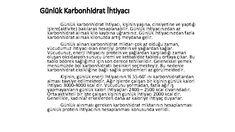 Günlük Karbonhidrat İhtiyacı Günlük karbonhidrat ihtiyacı, kişinin yaşına, cinsiyetine ve yaptığı işlere(aktivite) bakılarak hesaplanabilir.