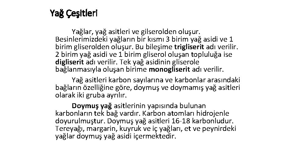 Yağ Çeşitleri Yağlar, yağ asitleri ve gilserolden oluşur. Besinlerimizdeki yağların bir kısmı 3 birim