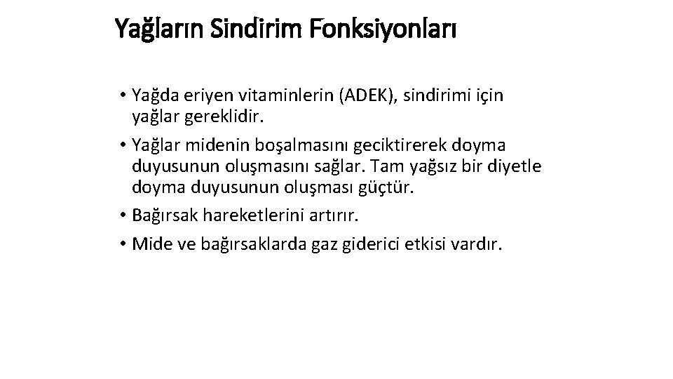 Yağların Sindirim Fonksiyonları • Yağda eriyen vitaminlerin (ADEK), sindirimi için yağlar gereklidir. • Yağlar