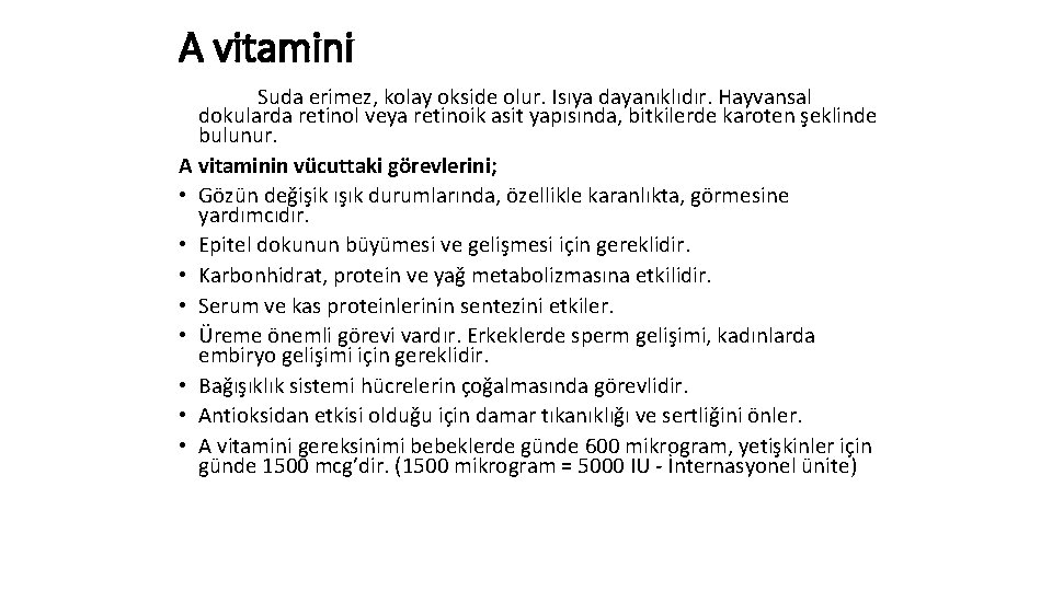 A vitamini Suda erimez, kolay okside olur. Isıya dayanıklıdır. Hayvansal dokularda retinol veya retinoik