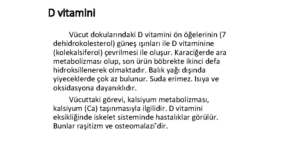 D vitamini Vücut dokularındaki D vitamini ön öğelerinin (7 dehidrokolesterol) güneş ışınları ile D