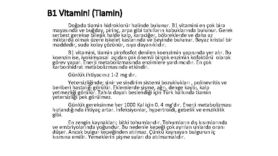 B 1 Vitamini (Tiamin) Doğada tiamin hidroklorür halinde bulunur. B 1 vitamini en çok