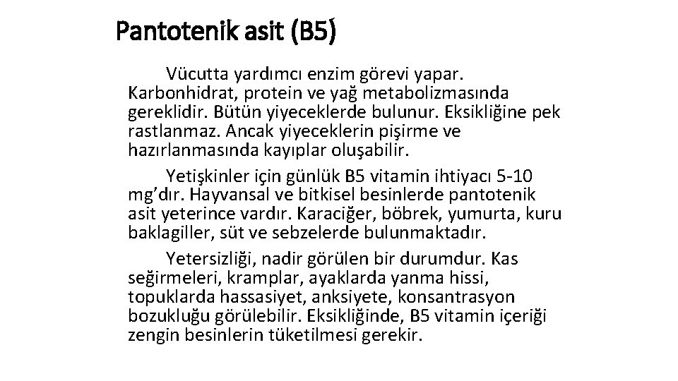 Pantotenik asit (B 5) Vücutta yardımcı enzim görevi yapar. Karbonhidrat, protein ve yağ metabolizmasında