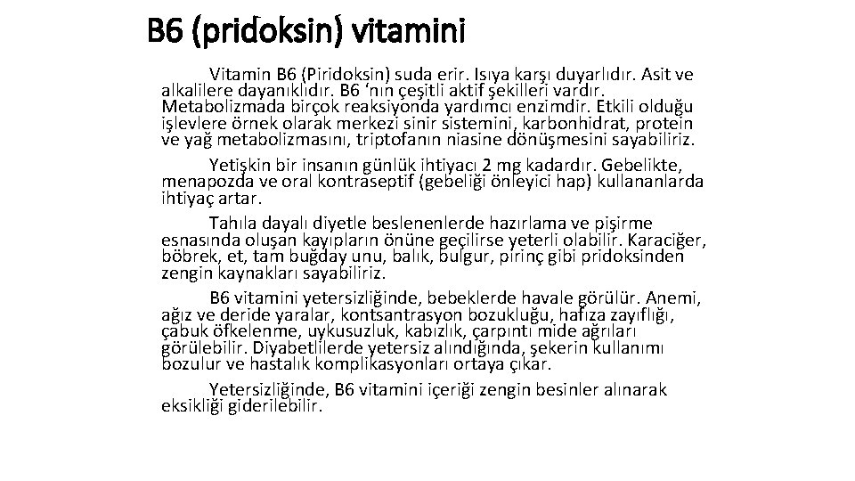 B 6 (pridoksin) vitamini Vitamin B 6 (Piridoksin) suda erir. Isıya karşı duyarlıdır. Asit