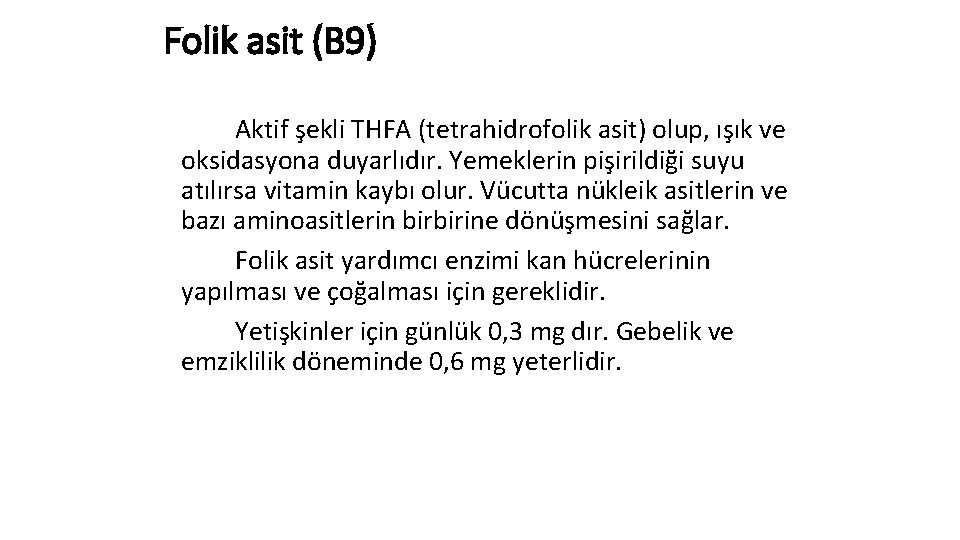 Folik asit (B 9) Aktif şekli THFA (tetrahidrofolik asit) olup, ışık ve oksidasyona duyarlıdır.