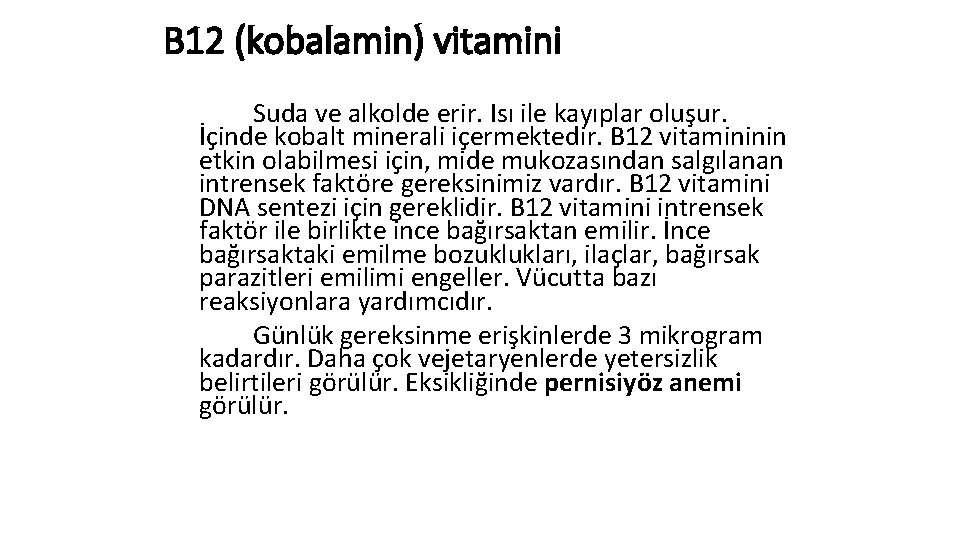 B 12 (kobalamin) vitamini Suda ve alkolde erir. Isı ile kayıplar oluşur. İçinde kobalt