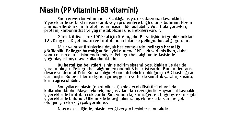 Niasin (PP vitamini-B 3 vitamini) Suda eriyen bir vitamindir. Sıcaklığa, ısıya, oksidasyona dayanıklıdır. Yiyeceklerde