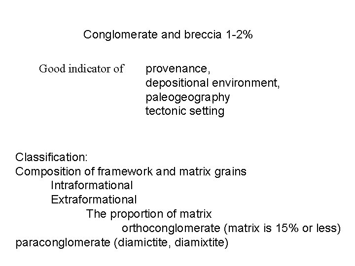 Conglomerate and breccia 1 -2% Good indicator of provenance, depositional environment, paleogeography tectonic setting