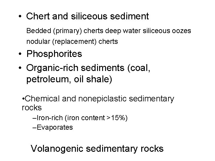  • Chert and siliceous sediment Bedded (primary) cherts deep water siliceous oozes nodular