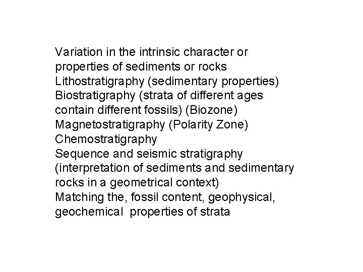 Variation in the intrinsic character or properties of sediments or rocks Lithostratigraphy (sedimentary properties)