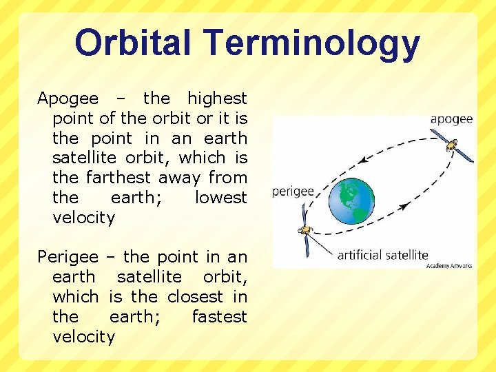 Orbital Terminology Apogee – the highest point of the orbit or it is the