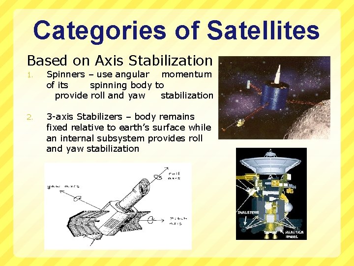 Categories of Satellites Based on Axis Stabilization 1. Spinners – use angular momentum of